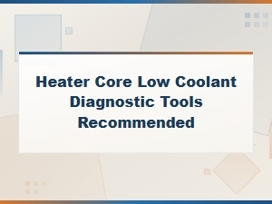 Best Diagnostic Tools for Detecting Low Coolant in Heater Core Leaks