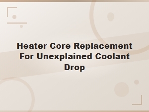 Heater Core Replacement Guide: Fixing Unexplained Coolant Loss