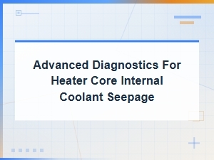 Advanced Diagnostics for Heater Core Internal Coolant Seepage